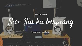 Dj Angklung  SIA SIA KU BERJUANG by IMp (remix super slow terbaru 2022)