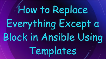 How to Replace Everything Except a Block in Ansible Using Templates