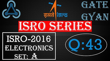 ISRO 2016  Solutions Electronics |Question 43 |ISRO Previous Year Paper| ISRO SERIES| GATE GYAN