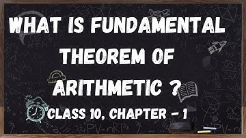 Class 10 Maths Chapter 1 | The Fundamental Theorem of Arithmetic : The Foundation of Number Theory |