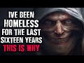 &quot;I&#39;ve been homeless for the last sixteen years, This is why.&quot; Scary Stories from The Internet