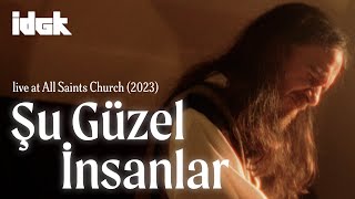 Şu Güzel İnsanlar Live At All Saints Church Idgk