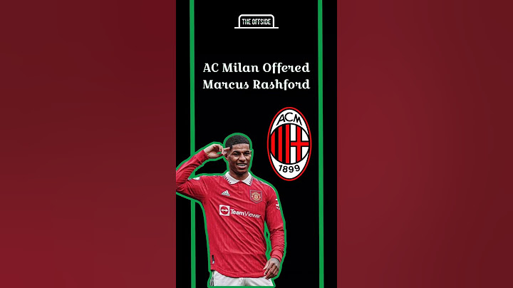 AC Milan Offered Marcus Rashford