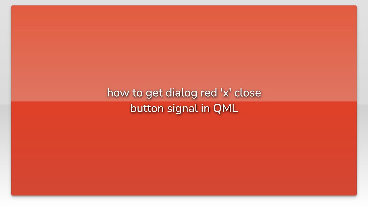 how to get dialog red 'x' close button signal in QML - YouTube