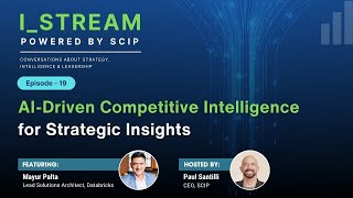 SCIP I STREAM Episode 19 | AI Driven Competitive Intelligence (CI) for Strategic Insights
