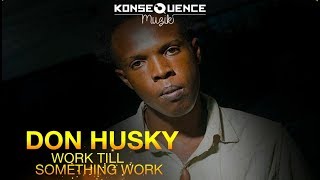 Don Husky - Work Till Something Work [To Be Great Riddim] October 2017