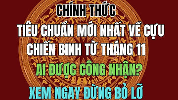 CHÍNH THỨC: Tiêu Chuẩn Mới Nhất Về Cựu Chiến Binh Từ Tháng 11 – Ai Được Công Nhận?