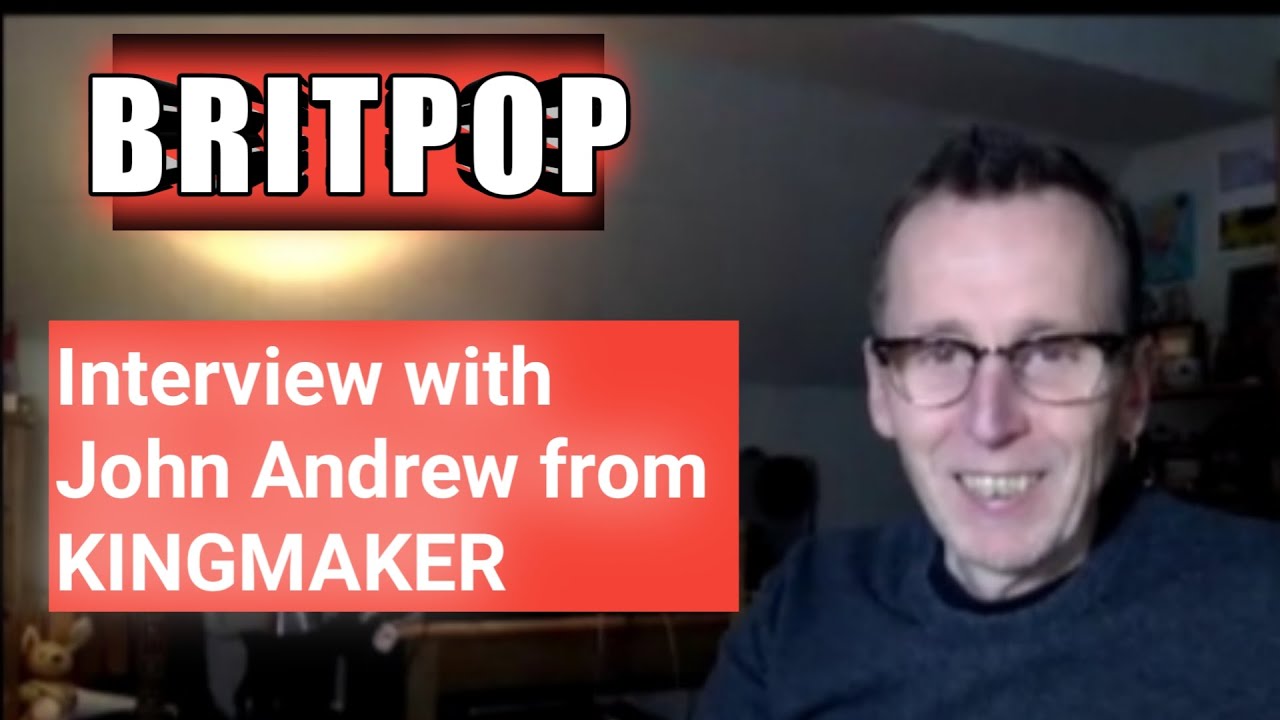 BRITPOP INTERVIEW WITH JOHN ANDREW FROM KINGMAKER.