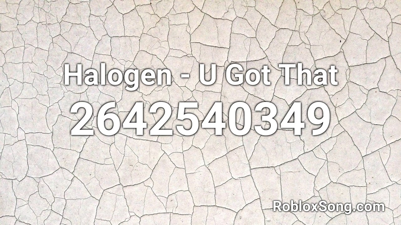 Halogen U Got That Roblox Id Roblox Music Code Youtube - wegle wegle song roblox song code