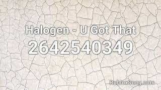 Halogen - U Got That Roblox Id - Roblox Music Code - Youtube
