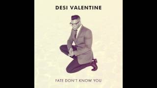 Desi Valentine - Fate Don't Know You