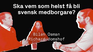 Ska vem som helst få bli svensk medborgare? - Richard Jomshof & Bilan Osman