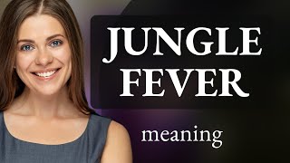 Understanding "Jungle Fever": A Phrase in the English Language