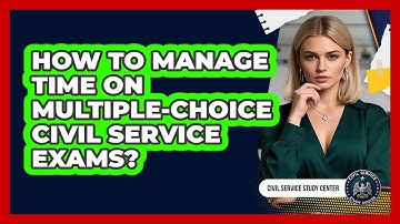 How To Manage Time On Multiple-Choice Civil Service Exams?