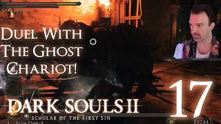 Duel With the Ghost Chariot! DSP Plays It: Dark Souls II SOTFN MODDED Pt17