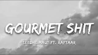 GOURMET SHIT - SEEDHE MAUT FT. RAFTAAR (LYRICAL Video) | Kshama