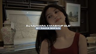 DJ MUTIARA X MASHUP OLD BY RAHA SOFAN STYLE, FAMOUS AND VIRAL ON TIKTOK, SO GOOD!!