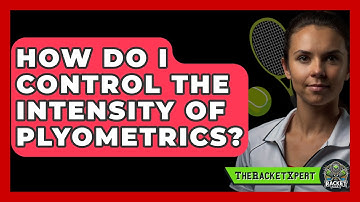 How Do I Control The Intensity Of Plyometrics? - The Racket Xpert