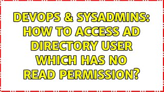 DevOps & SysAdmins: How to access AD directory user which has no read permission?