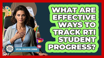 What Are Effective Ways To Track RTI Student Progress? - Special Education Learning