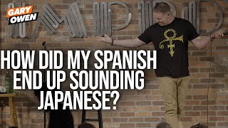 How Did My Spanish End Up Sounding Japanese | Gary Owen