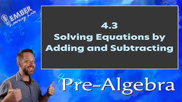 4-3 Solving Equations by Adding and Subtracting | Pre-Algebra | Ember Learning Labs