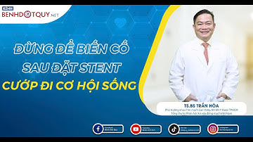 Đừng để biến cố sau đặt stent cướp đi cơ hội sống I TS.BS Trần Hòa