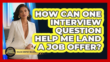 How Can One Interview Question Help Me Land A Job Offer? - College Dropout Millionaire