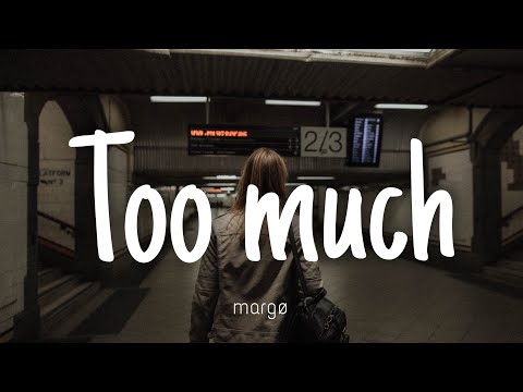 Too much - margø | Lyrics