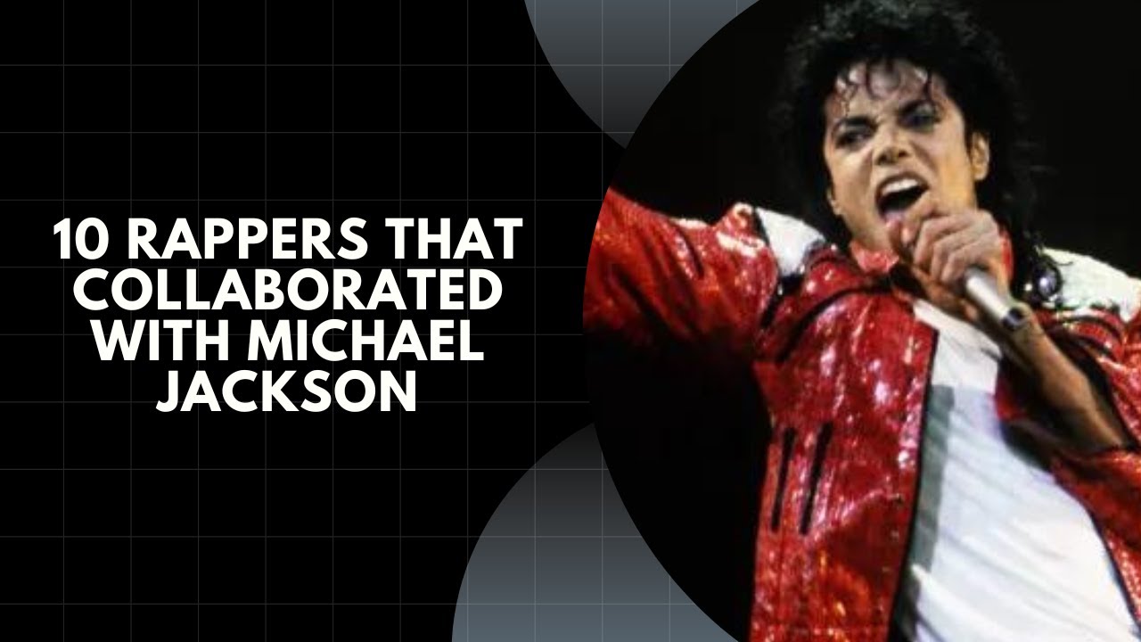 Jackson Rappers 10 Rappers That Collaborated With Michael Jackson - YouTube