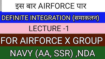 DEFINITE INTEGRATION PART-1 FOR AIRFRCE X,NAVY(AA,SSR) ,NDA