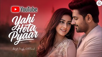 Yahi Hota Pyaar | Arijit Singh | Official Music Video | Soulful Love Song | New Song | Trending 2025