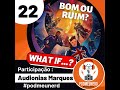 22 - What if...? BOM OU RUIM? Part. Audionias Marques #podmeunerd