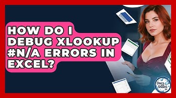 How Do I Debug XLOOKUP #N/A Errors In Excel? - Docs and Sheets Pro