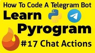 #17 Chat Actions | Learn Pyrogram | How To Code A Telegram Bot
