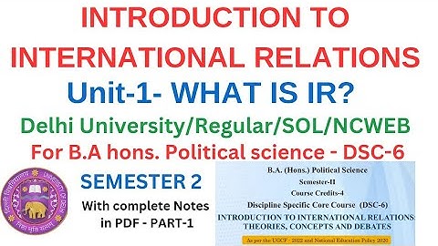 Unit-1- WHAT IS IR? INTRODUCTION TO INTERNATIONAL RELATIONS| B.A hons Pol. Sci.| DSC-6 Sem.2- NEP