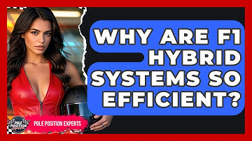 Why Are F1 Hybrid Systems So Efficient? - Pole Position Experts