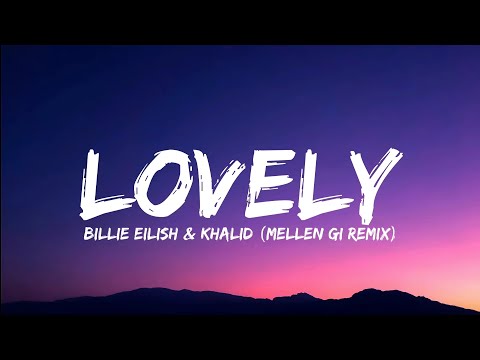 Billie Eilish \u0026 Khalid - Lovely (Mellen Gi Remix) Lyrics