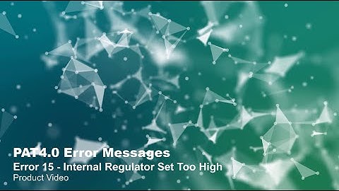 PAT4.0 Error Messages: Error 15 – Internal Regulator Set Too High