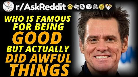 Who is Famous For Being GOOD That Actually Did Awful Things? | r/AskReddit