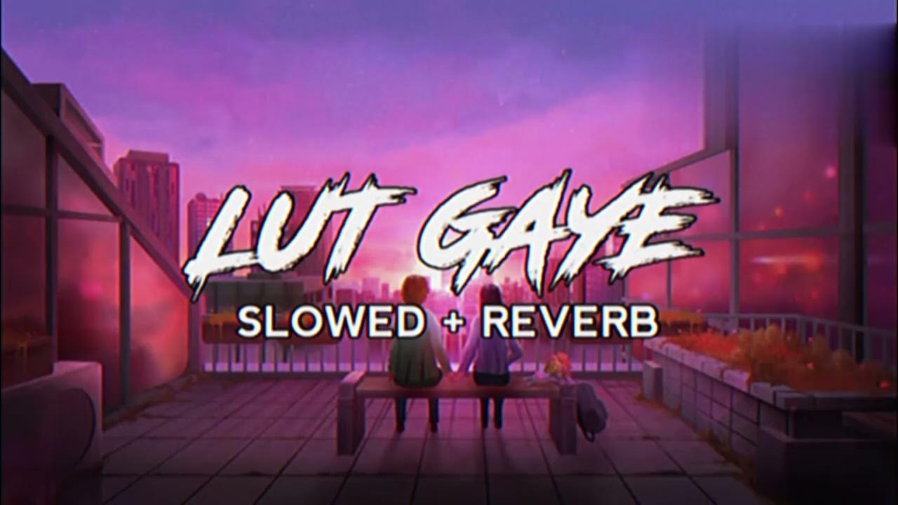 Lut Gaye 🖤 Perfectly Slowed&Reverb Lofi Song Lofi YouTube
