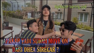 APAKAH YADI SUDAH MOVE ON DARI DHEA SIREGAR ? | NGEBACOT BARENG YADI