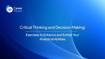 Critical Thinking and Decision-Making: Exercises to Enhance and Exhibit Your Analytical Abilities