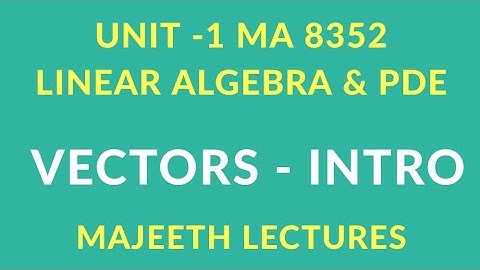 MA8352 Linear Algebra and PDE Vector introduction