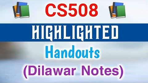 CS508 Highlighted Handouts PDF Download | CS508 Highlighted Handouts | CS508 Short Notes