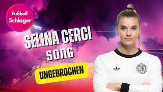 Der Selina Cerci Song - Ungebrochen Fußball Schlager