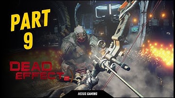 Dead Effect 2 - PC - GAMEPLAY WALKTHROUGH - LONGPLAY - NO COMMENTARY - PART 9
