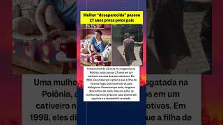 27 anos de HORROR jovem desaparecida é achada presa pelos pais