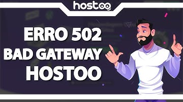 COMO RESOLVER Erro 502 Bad Gateway na Hostoo – rápido e fácil – 2022