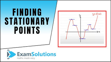 Finding Stationary Points (Part 1) : ExamSolutions